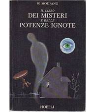 Il libro dei misteri e delle potenze ignote - antologia di fenomeni parapsichici