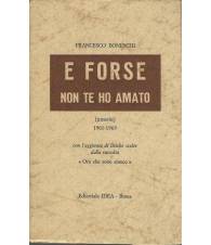 E FORSE NON TE HO AMATO: Poesie 1961/65