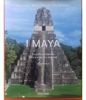 I Maya. Palazzi e Piramidi della Foresta Vergine