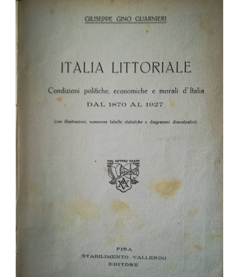 Italia Littoriale. Condizioni politiche, economiche e morali d'Italia dal 1870 al 1927