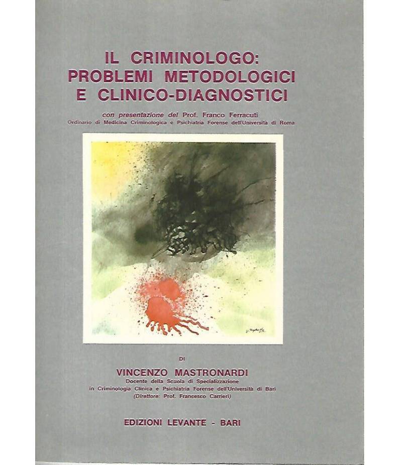 Il criminologo: problemi metodologici e clinico - diagnostici